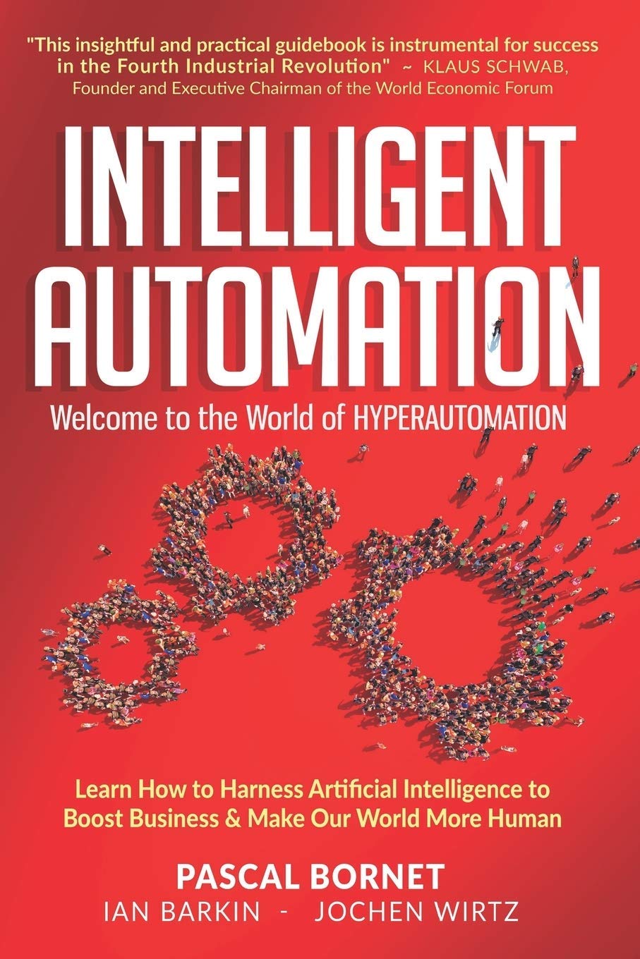 Intelligent Automation: Welcome To The World Of Hyperautomation: Learn How To Harness Artificial Intelligence To Boost Business & Make Our World More Human (multicoloured edition)