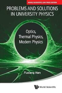 Problems And Solutions In University Physics: Optics, Thermal Physics, Modern Physics