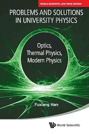 Problems And Solutions In University Physics: Optics, Thermal Physics, Modern Physics