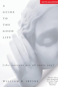 A Guide to the Good Life: The Ancient Art of Stoic Joy