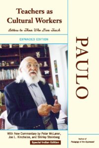 Teachers As Cultural Workers: Letters to Those Who Dare Teach, With New Commentary by Peter McLaren, Joe L. Kincheloe, and Shirley Steinberg, Expanded Edition
