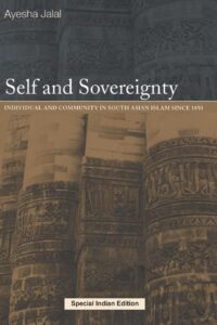 Self and Sovereignty: Individual and Community in South Asian Islam Since 1850