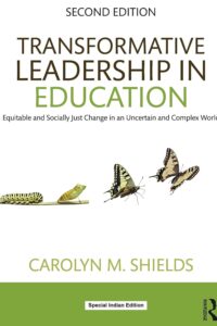 Transformative Leadership in Education: Equitable and Socially Just Change in an Uncertain and Complex World, 2nd Edition