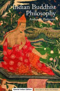 Indian Buddhist Philosophy: Metaphysics as Ethics (Ancient Philosophies)