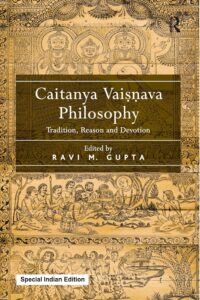 Caitanya Vaisnava Philosophy: Tradition, Reason and Devotion
