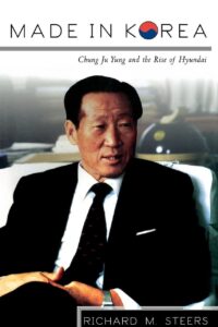 Made in Korea: Chung Ju Yung and the Rise of Hyundai