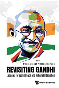 Revisiting Gandhi: Legacies For World Peace And National Integration