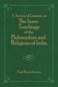 A Series of Lessons on The Inner Teachings of the Philosophies and Religions of India (Revised, newly composed text edition)
