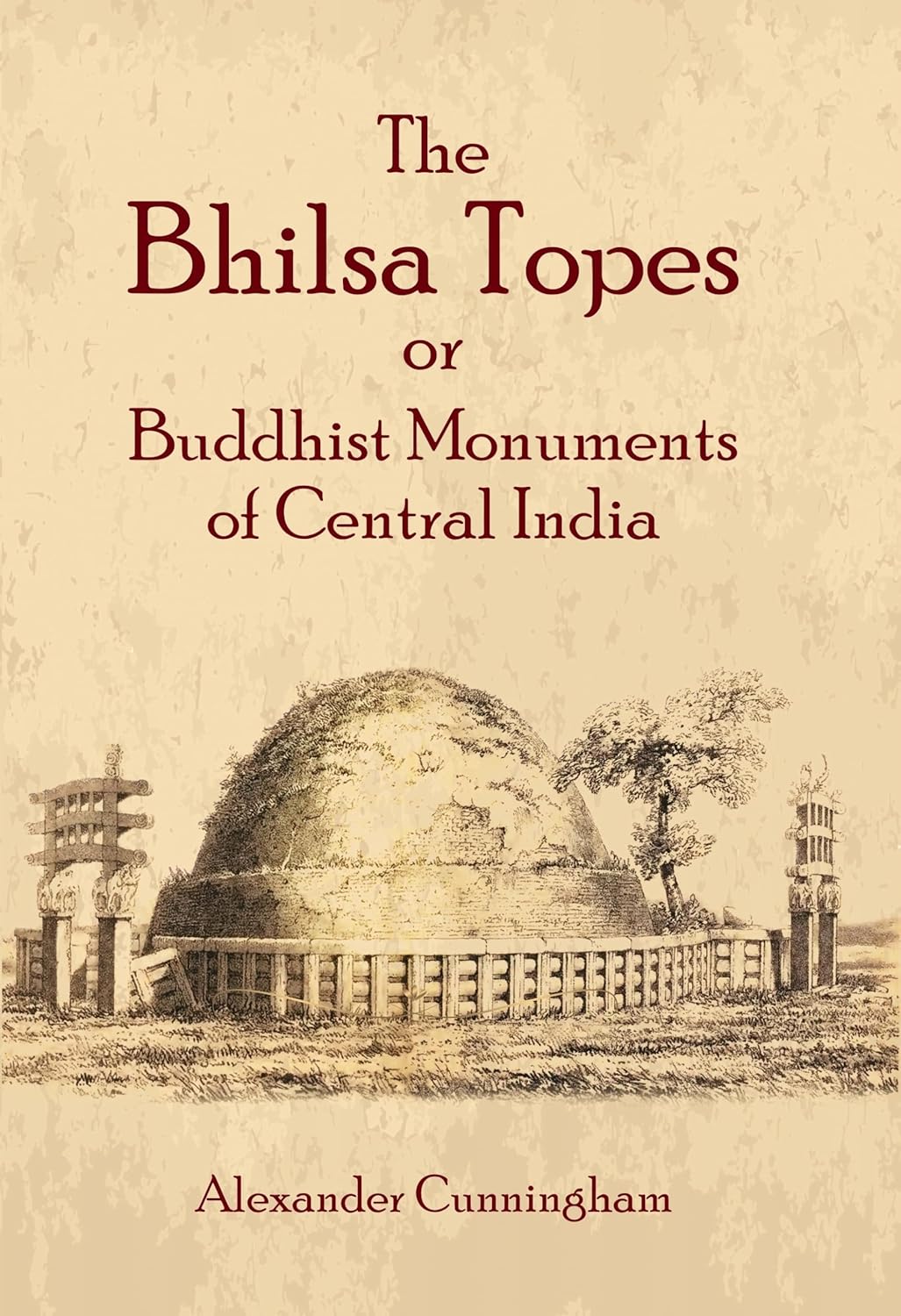 The Bhilsa Topes or Buddhist Monuments of Central India