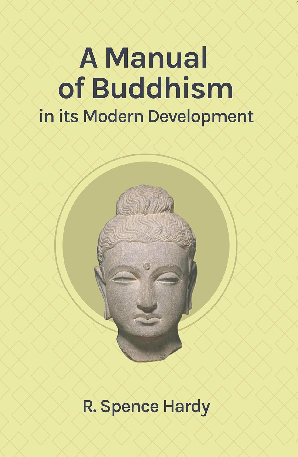A Manual of Buddhism in its Modern Development