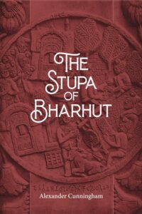 The Stupa of Bharhut: A Buddhist Monument Ornamented with Numerous Sculptures