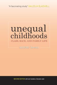 Unequal Childhoods: Class, Race, and Family Life, 2nd Edition with an update a Decade Later