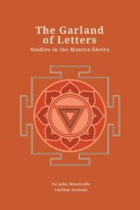 The Garland of Letters: Studies in the Mantra-Sastra (Revised, newly composed text edition)