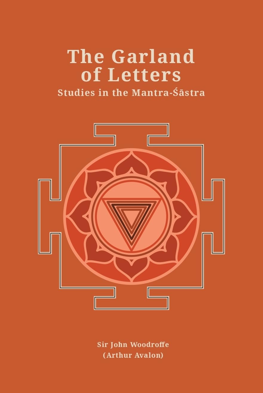 The Garland of Letters: Studies in the Mantra-Sastra (Revised, newly composed text edition)
