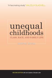 Unequal Childhoods: Class, Race, and Family Life, 2nd Edition with an update a Decade Later