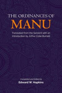 The Ordinances of Manu: Translated from the Sanskrit with an introduction by Arthur Coke Burnell