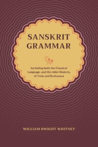 Sanskrit Grammar including both the Classical Language, and the older Dialects, of Veda and Brahmana