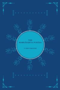 The Markandeya Purana | Complete and Unabridged | Revised, newly composed text edition | The Markandeya Mahapurana in English | Frederick Eden Pargiter | Premium Hardcase English Edition ꕤ