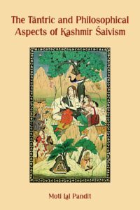 The Tantric and Philosophical Aspects of Kashmir Saivism