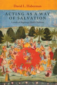 Acting as a Way of Salvation: A Study of Raganuga Bhakti Sadhana