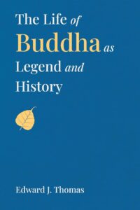 The Life of Buddha as Legend and History