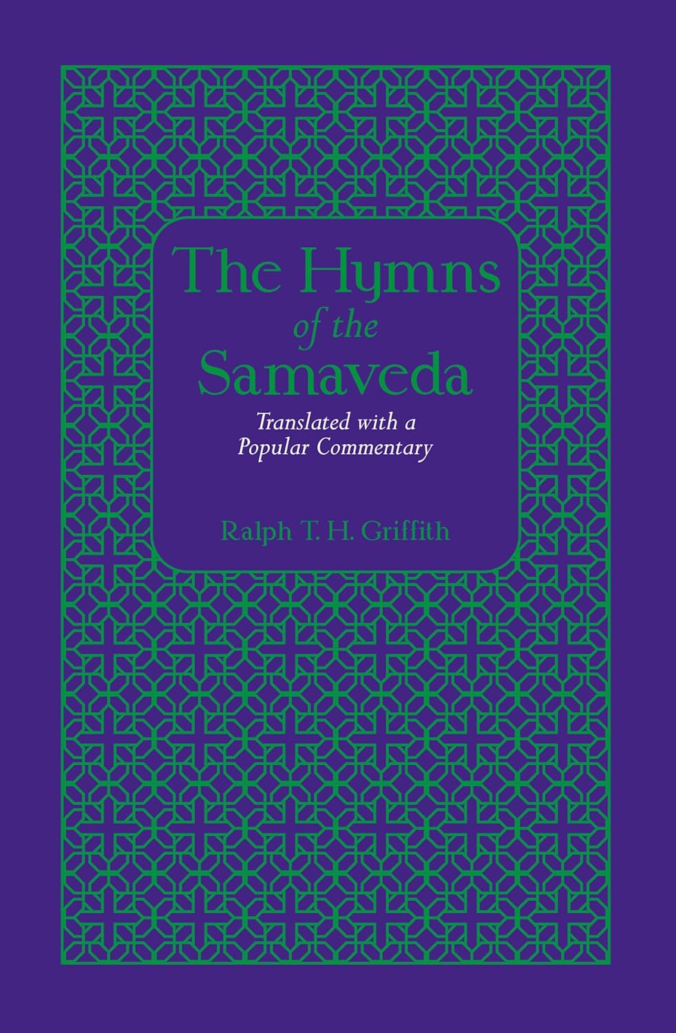 The Hymns of the Samaveda: Translated with a Popular Commentary