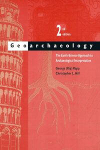 Geoarchaeology: The Earth-Science Approach to Archaeological Interpretation, 2nd Edition