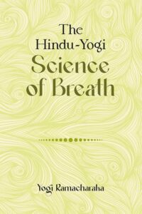 The Hindu-Yogi Science of Breath (Revised, newly composed text edition)