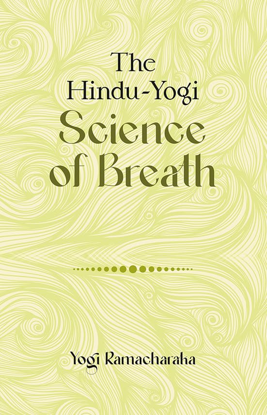 The Hindu-Yogi Science of Breath (Revised, newly composed text edition)