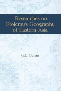 Researches on Ptolemy's Geography of Eastern Asia (A Further India and Indo-Malay Archipelago) | with 2 expandable maps and 11 expandable tables
