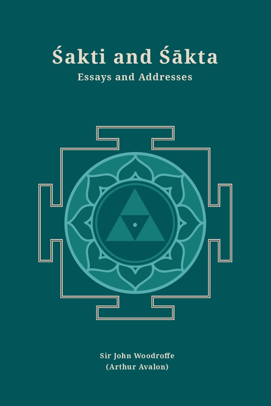 Sakti and Sakta: Essays and Addresses (Revised, newly composed text edition)