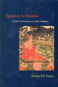 Speaking for Buddhas: Scriptural Commentary in Indian Buddhism