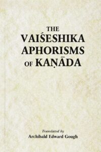 The Vaiseshika Aphorisms of Kanada: With comments from the Upaskara of Sankara Misra and the Vivritti of Jaya-Narayana Tarkapanchanana