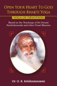 Open Your Heart To God Through Bhakti Yoga: Yoga of Devotion. Based on the teachings of Sri Swami Satchidananda and other Great Masters (in Paperback)