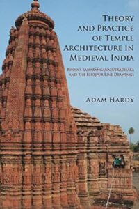 Theory and Practice of Temple Architecture in Medieval India: Bhoja's Samaranganasutradhara and The Bhojpur Line Drawings