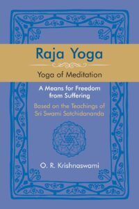 Raja Yoga: Yoga of Meditation. A Means for Freedom from Suffering, Based on the Teachings of Sri Swami Satchidananda