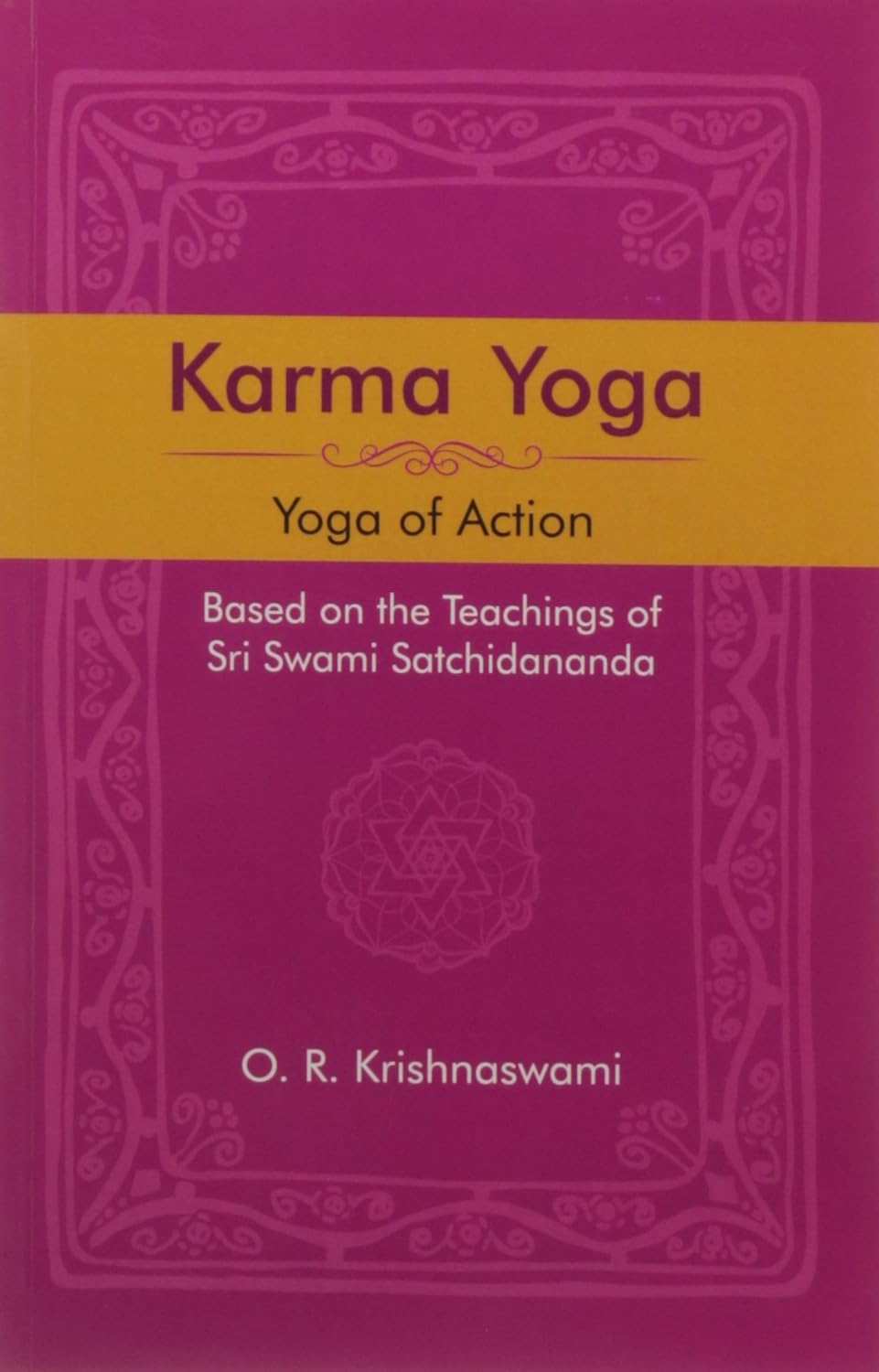 Karma Yoga: Yoga of Action, Based on the Teachings of Sri Swami Satchidananda
