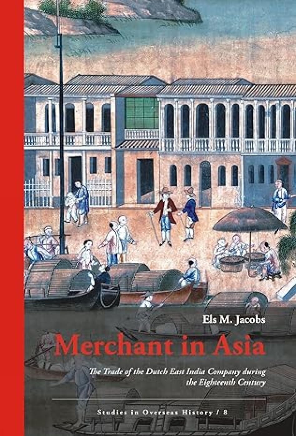Merchant in Asia: The Trade of the Dutch East India Company during the Eighteenth Century