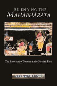 Re-ending the Mahabharata: The Rejection of Dharma in the Sanskrit Epic