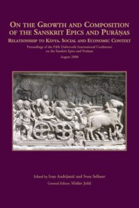 On the Growth and Composition of the Sanskrit Epics and Puranas (Proceedings of the Fifth Dubrovnik International Conference on the Sanskrit Epics and Puranas, August 2008)