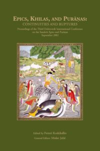 Epics, Khilas, and Puranas: Continuities and Ruptures (Proceedings of the Third Dubrovnik International Conference on the Sanskrit Epics and Puranas, September 2002)