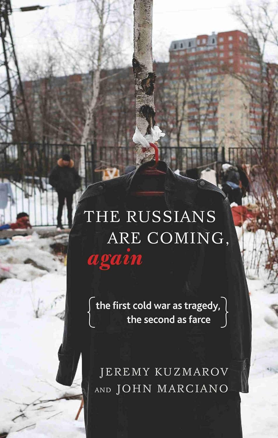 The Russians Are Coming, Again: The First Cold War as Tragedy, the Second as Farce
