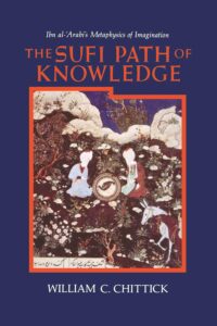 The Sufi Path of Knowledge: Ibn al-Arabi's Metaphysics of Imagination