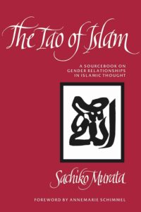 The Tao of Islam: A Sourcebook on Gender Relationships in Islamic Thought