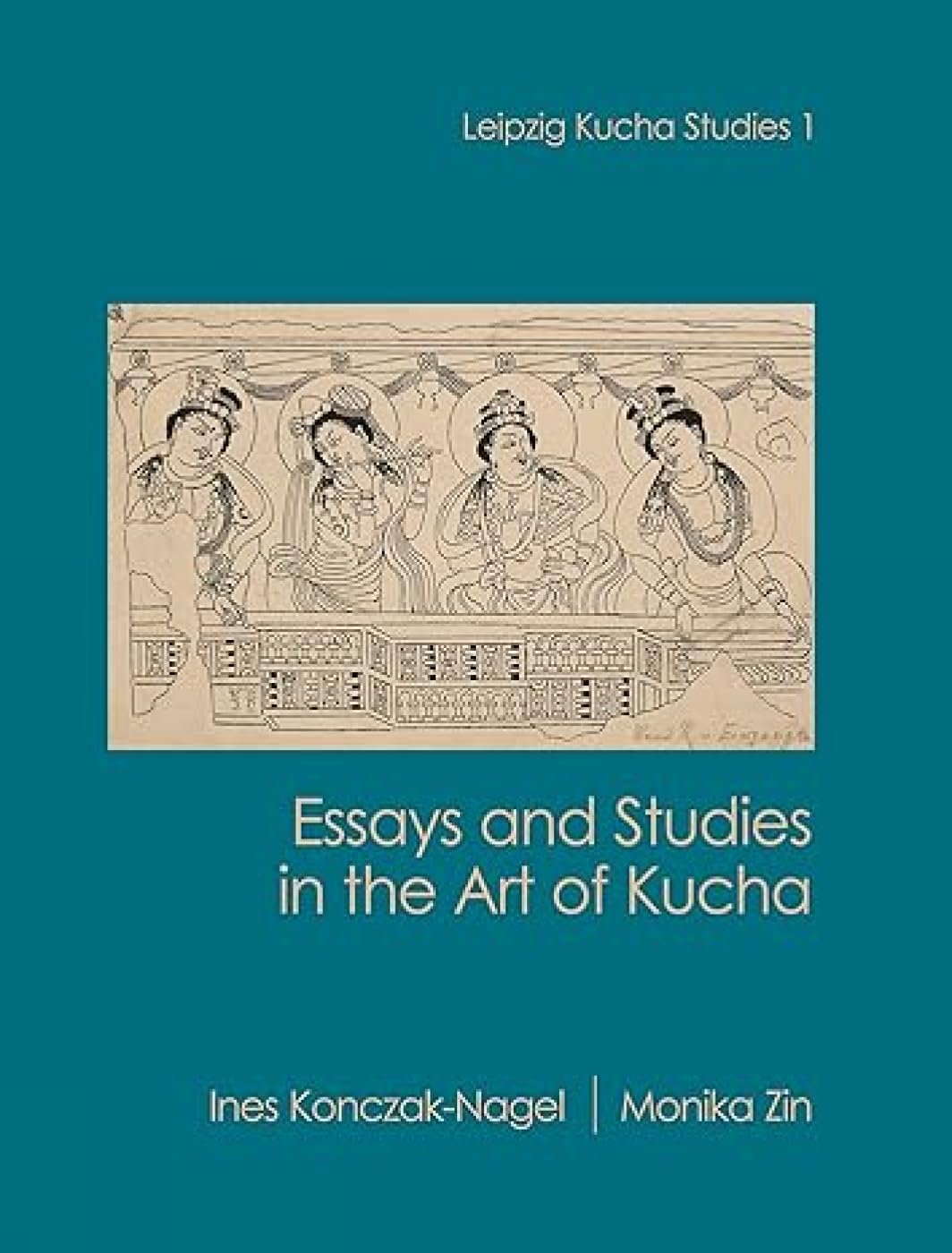 Essays and Studies in the Art of Kucha (Leipzig Kucha Studies 1)