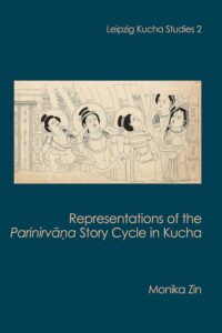 Representations of the Parinirvana Story Cycle in Kucha (Leipzig Kucha Studies 2)