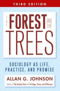 The Forest and the Trees: Sociology as Life, Practice, and Promise, 3rd Edition