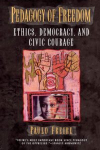 Pedagogy of Freedom: Ethics, Democracy, and Civic Courage (Critical Perspectives Series: A Book Series Dedicated to Paulo Freire)