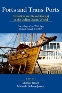 Ports and Trans-Ports: Evolution and Revolution(s) in the Indian Ocean World: Proceedings of the Workshop, GUtech (March 4-6, 2019)