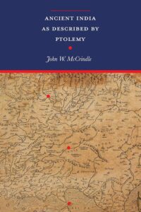 Ancient India as Described by Ptolemy with two expandable maps: Ptolemy's World Map in colour and an additional Map depicting Ptolemy's Ancient India (Revised with an introduction and notes, newly composed text edition)